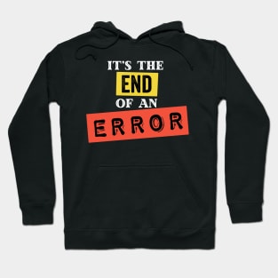 It's The End of an Error Hoodie